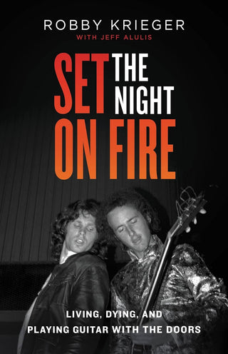 Set The Night On Fire: Living, Dying, and Playing Guitar with The Doors (Hardcover)