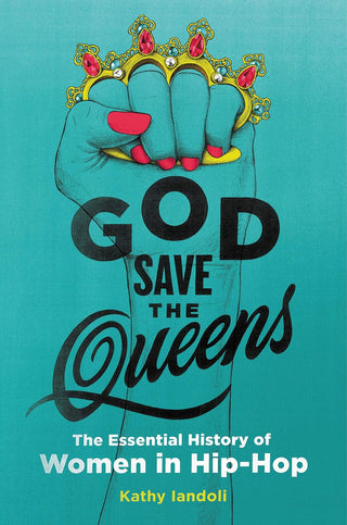 God Save the Queens: The Essential History of Women in Hip-Hop (Hardcover)