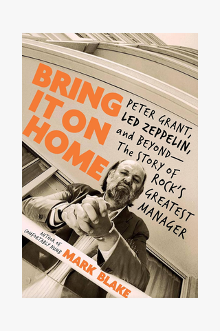 Bring It on Home: Peter Grant, Led Zeppelin, and Beyond - The Story of Rock's Greatest Manager (Hardcover)