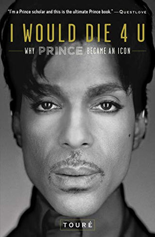 I Would Die 4 U: Why Prince Became an Icon (Softcover)