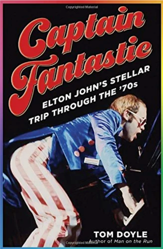 Captain Fantastic: Elton John's Stellar Trip Through the '70s by Tom Doyle (Hardcover)