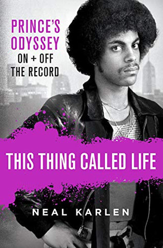 This Thing Called Life: Prince's Odyssey, On and Off the Record (Hardcover)